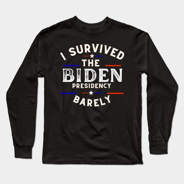 I Survived The Biden Presidency Funny Anti Joe Biden Tee Long Sleeve T-Shirt by ARTA-ARTS-DESIGNS